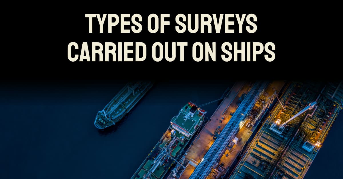 Types of Surveys Carried Out on Ships
