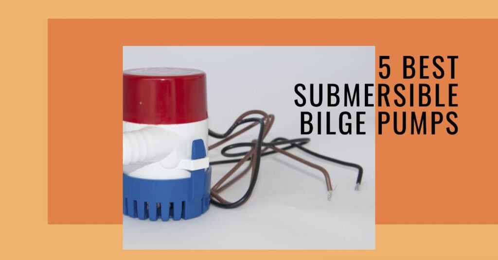 5 Best Submersible Bilge Pumps For Your Boat