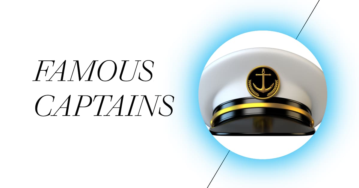 Famous Captains Who’ve Charted the Course of History
