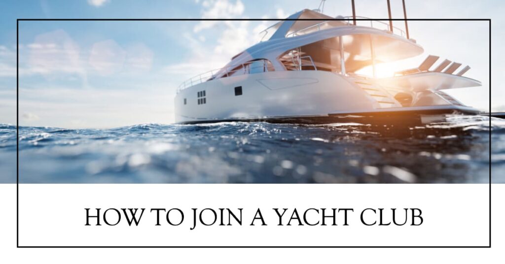 How to Join a Yacht Club A Step-by-Step Guide