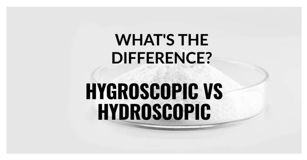 Hygroscopic vs Hydroscopic: Demystifying the Science Behind Moisture Absorption