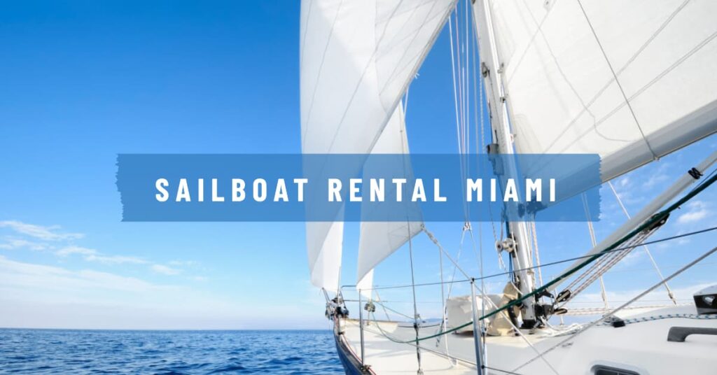 Sailboat Rental Miami. Your Guide to the Best Options in the City