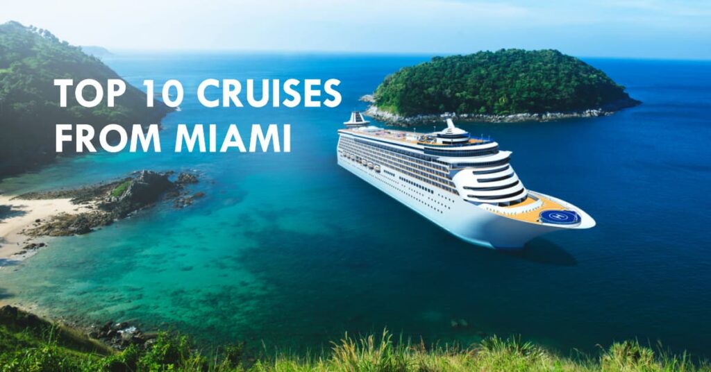 Top 10 Miami Cruises Routes, Ports, and Prices