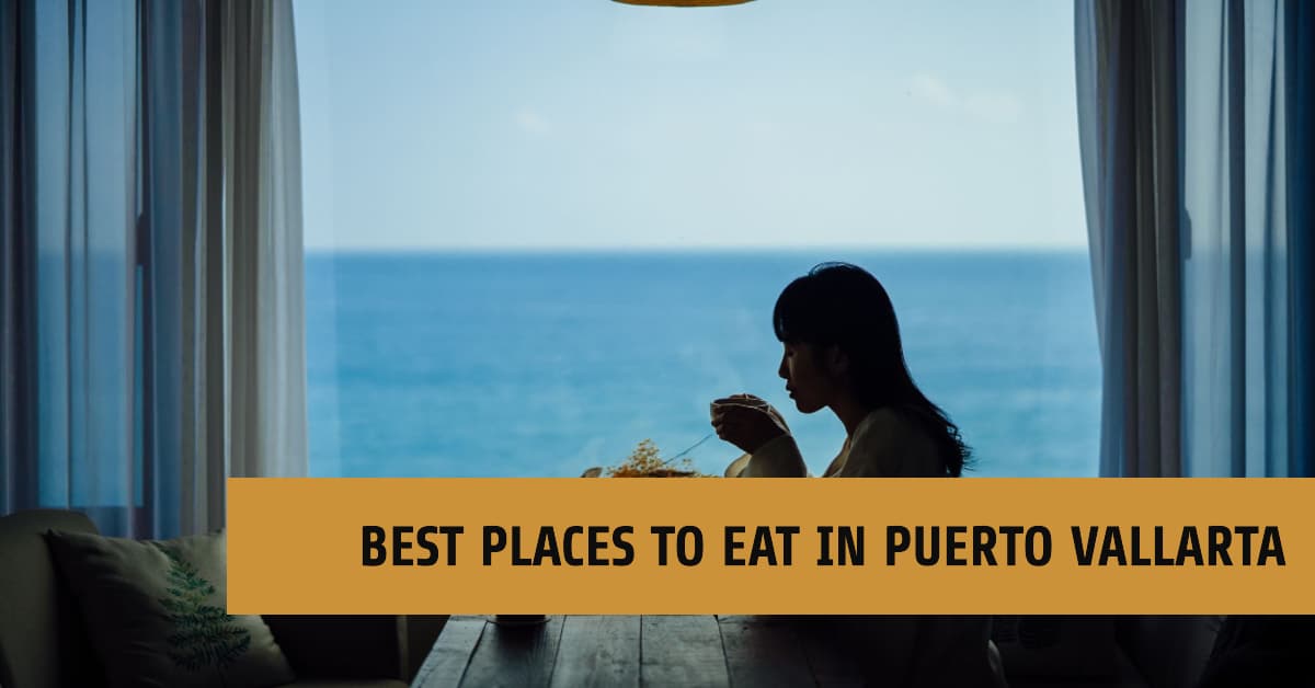 Best Places to Eat in Puerto Vallarta A Foodie's Guide