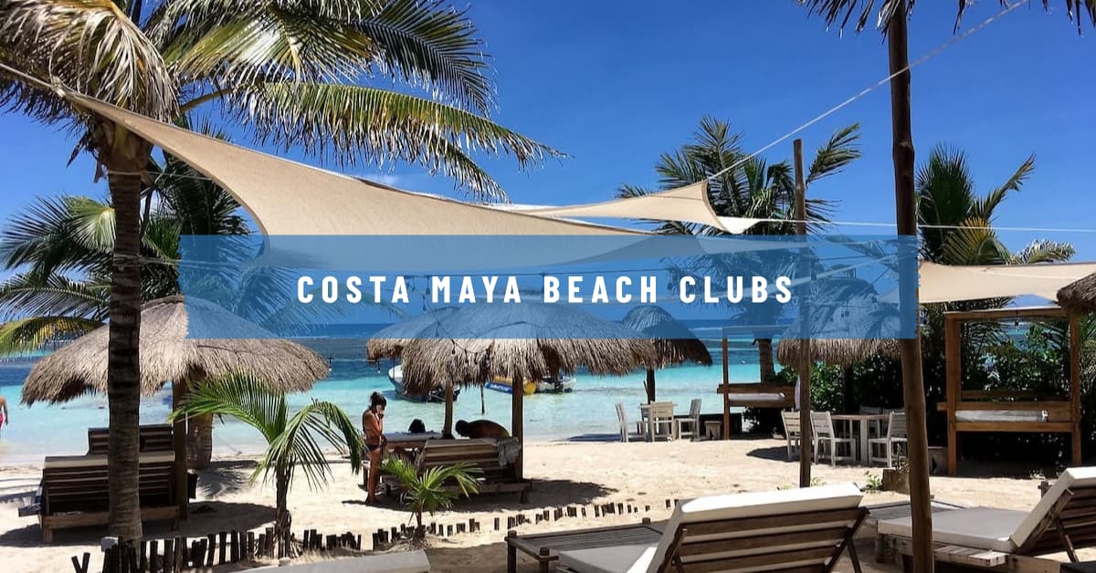 Costa Maya Beach Clubs: Your Ultimate Guide to the Best Beach Clubs in Costa Maya