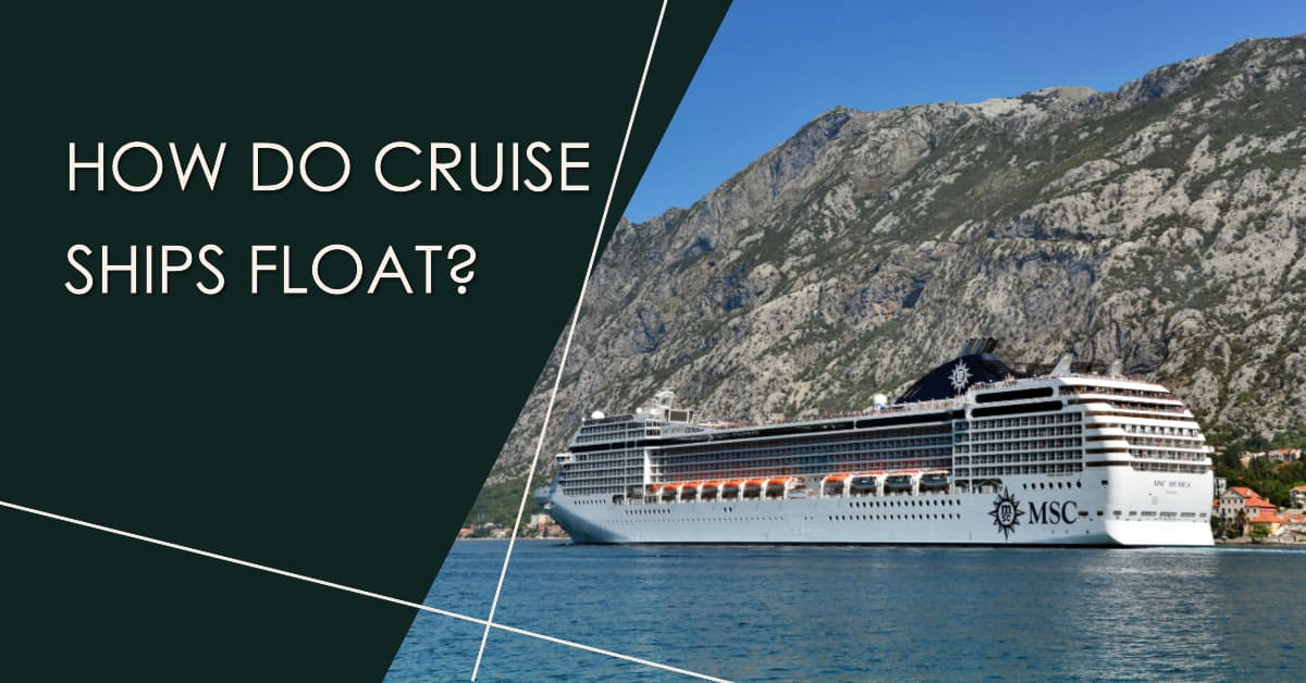 How Do Cruise Ships Float? The Science Behind Their Buoyancy