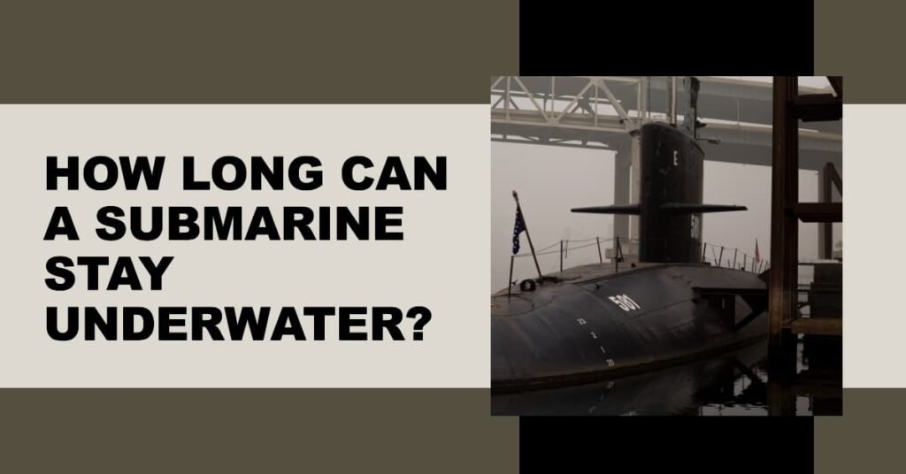 How Long Can a Submarine Stay Underwater