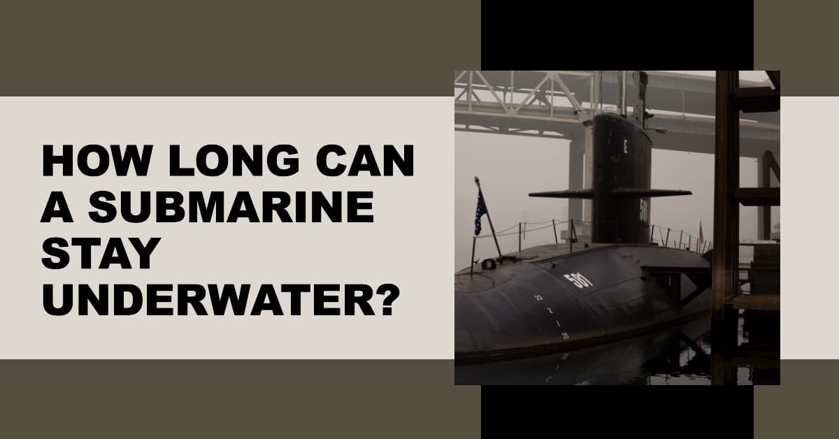 How Long Can a Submarine Stay Underwater? Exploring the Limits of Submarine Endurance