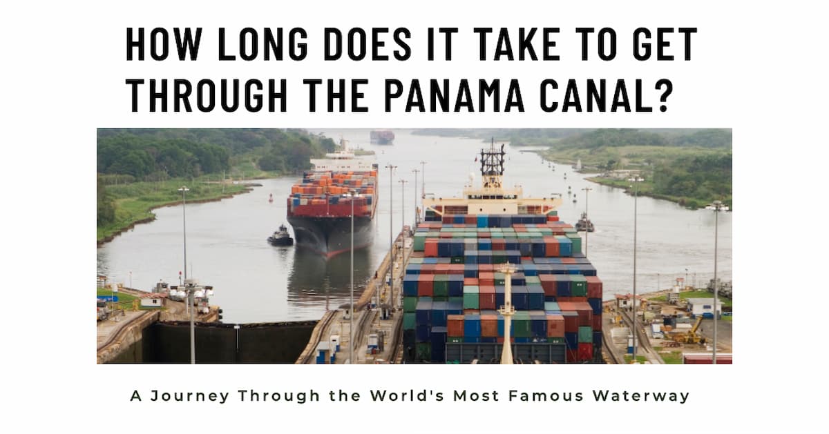 How Long Does It Take to Get Through the Panama Canal? Practical Information on Length, Speed, Waiting Time, and Passing Locks.