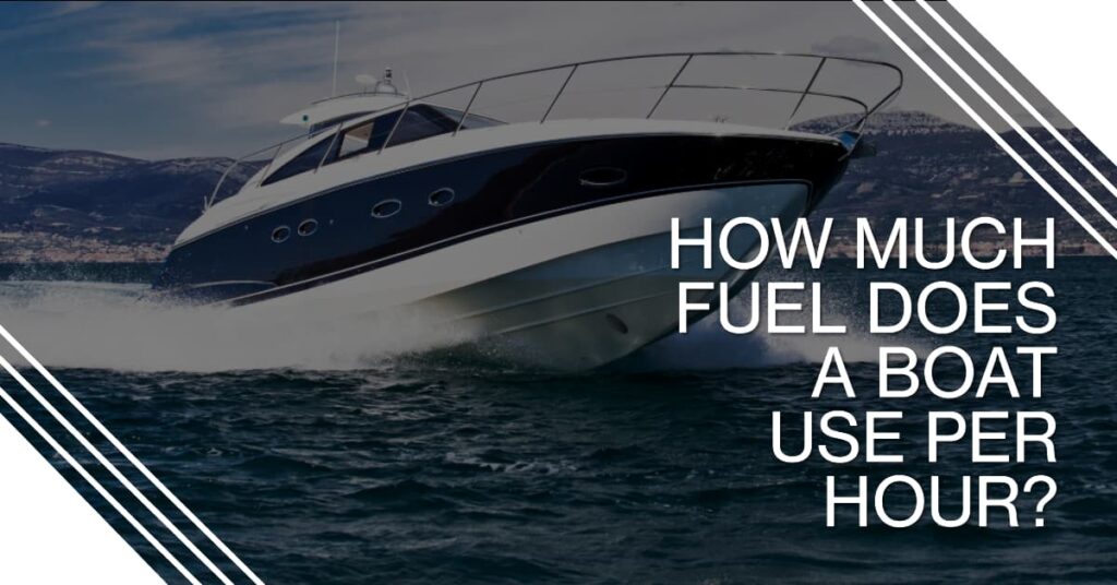 How Much Fuel Does a Boat Use Per Hour