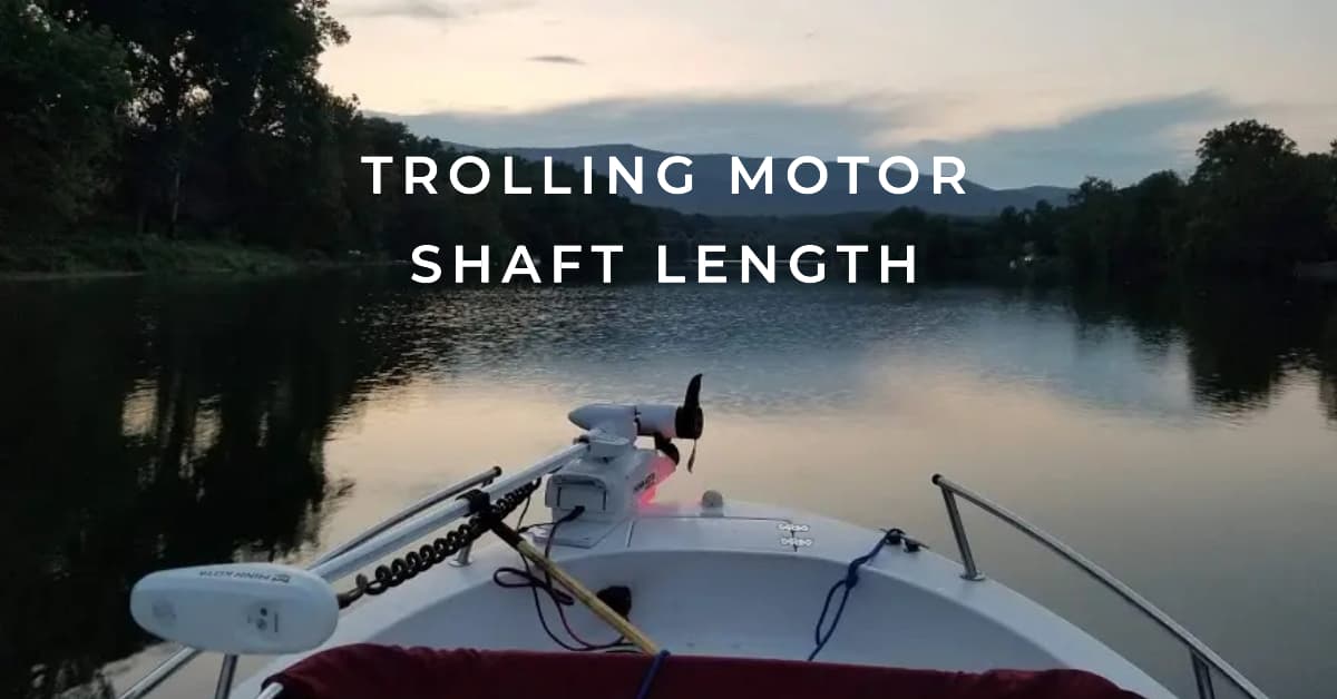 Trolling Motor Shaft Length: Choosing the Right Size for Your Boat