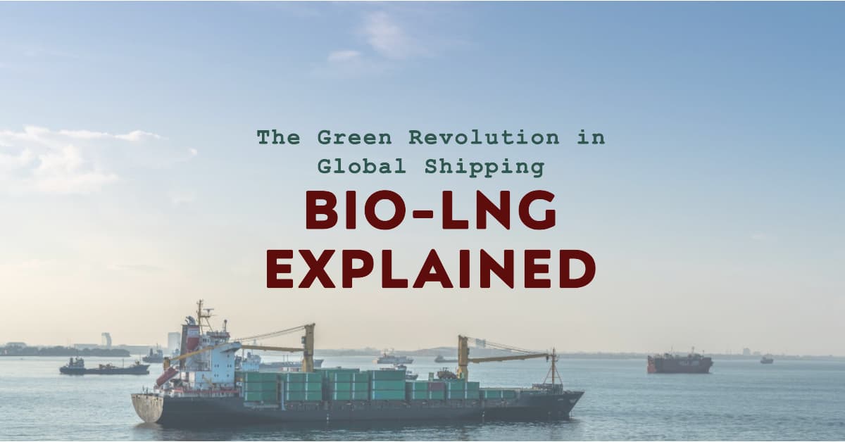 Bio-LNG Explained: The Green Revolution in Global Shipping