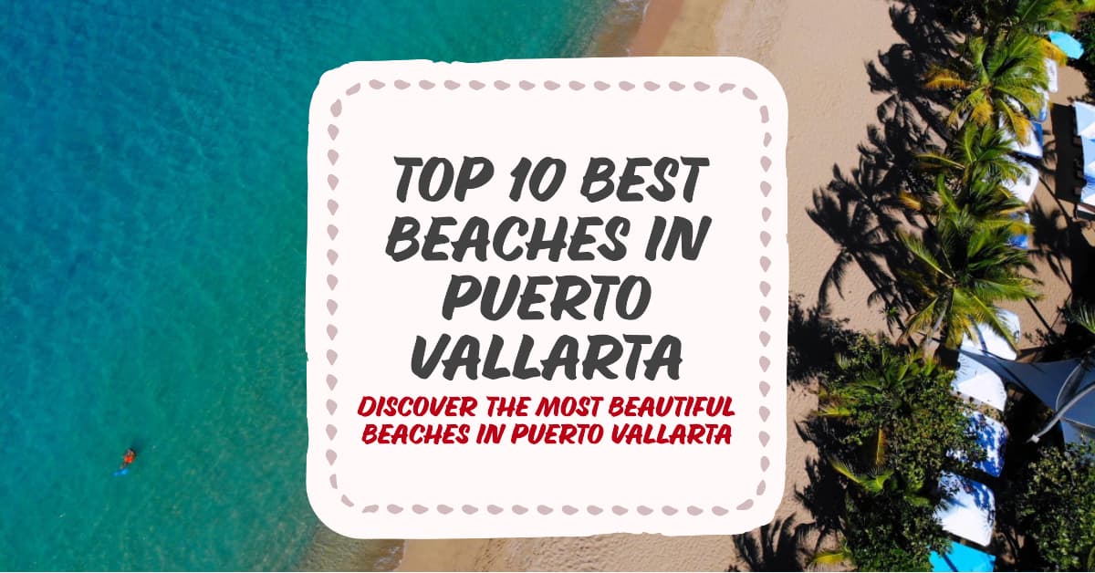 Discovering Top 10 Best Beaches In Puerto Vallarta Near Cruise Port