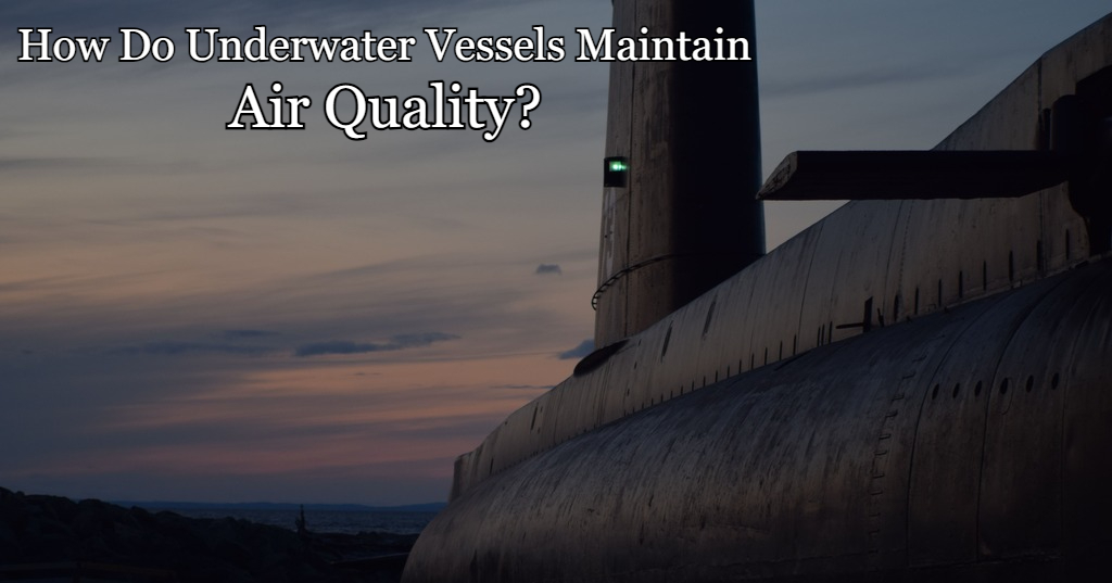 How Do Underwater Vessels Maintain Air Quality?
