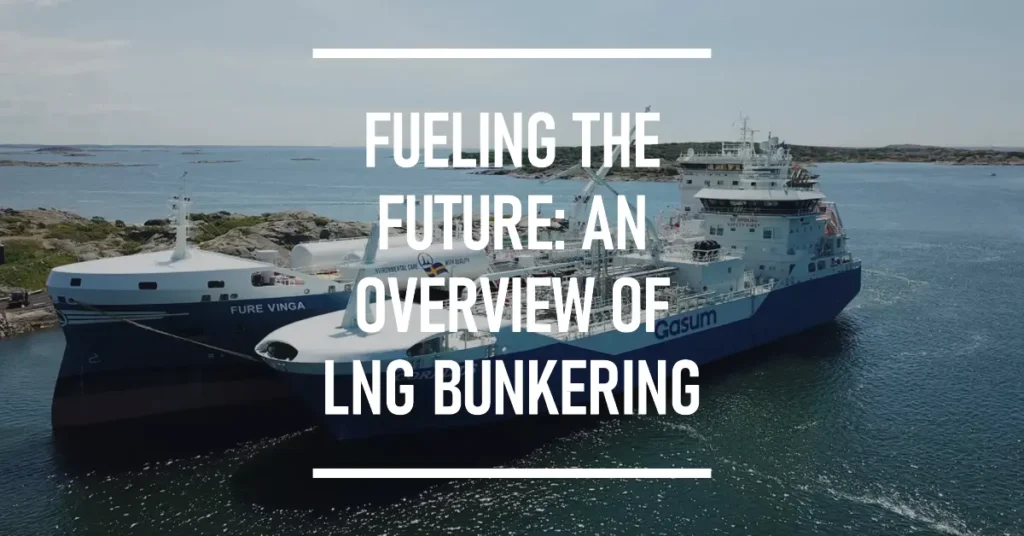Shipping Industry 11 LNG Bunkering An Overview of the Growing Industry