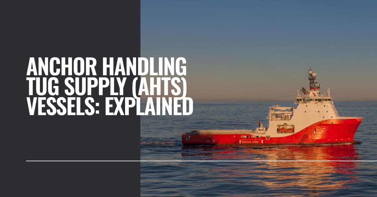 What are Anchor Handling Tug Supply (AHTS) vessels? Exploring Their Role in Modern Maritime Activities