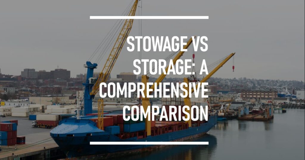 Shipping Industry 7 Stowage vs Storage A Comprehensive Comparison
