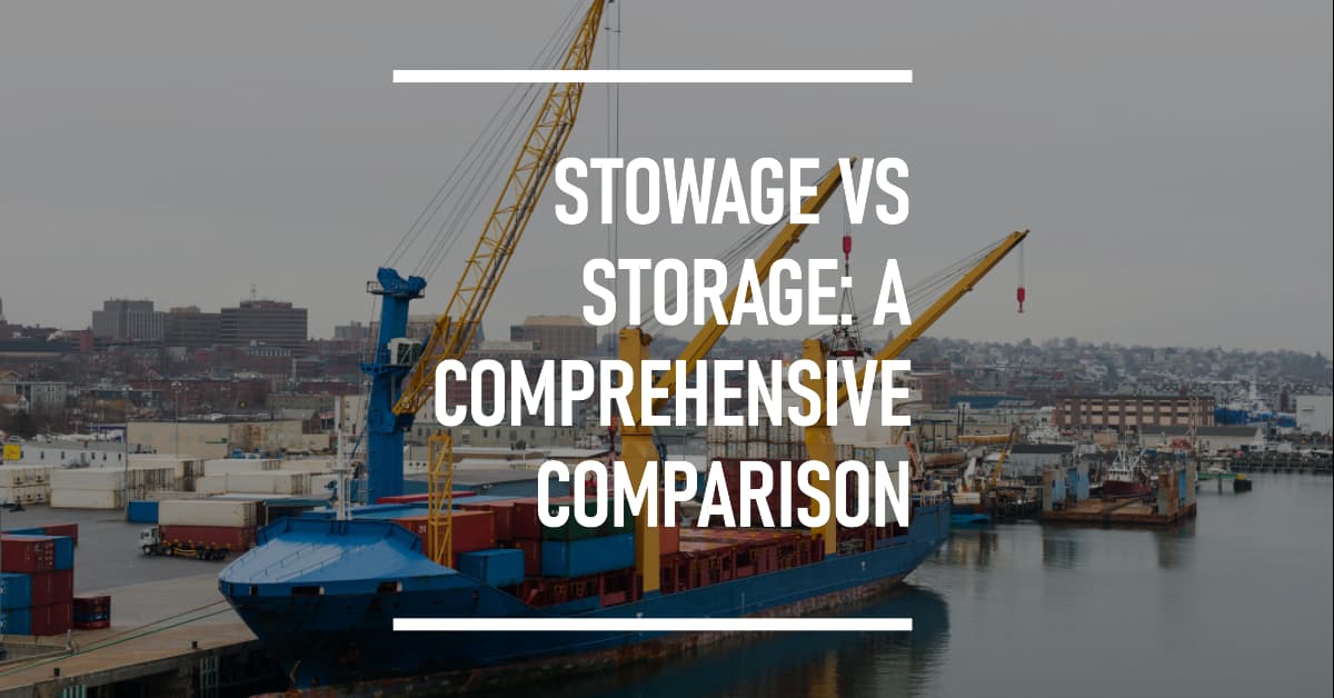Stowage vs Storage in Shipping Industry: A Comprehensive Comparison from Warehouses to Ships