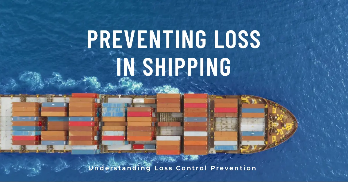 What is Loss Control Prevention in Shipping? A Comprehensive Overview