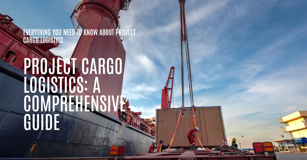 Project Cargo Logistics A Comprehensive Guide