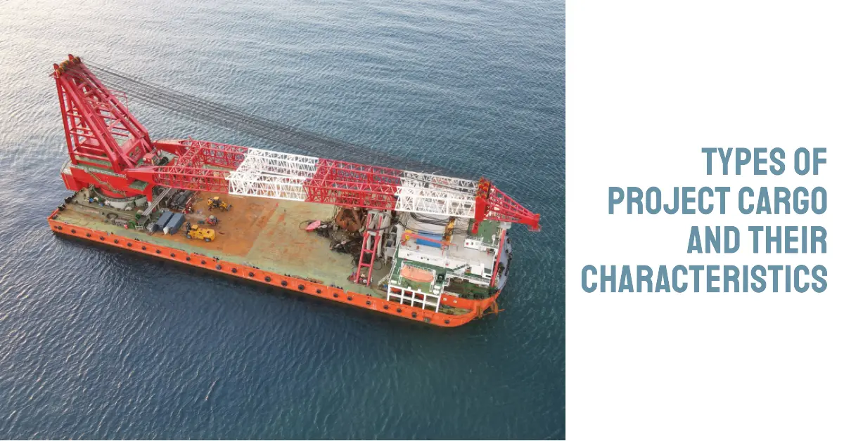 Understanding Project Cargo in the Maritime World: Types of Project Cargo and Their Characteristics