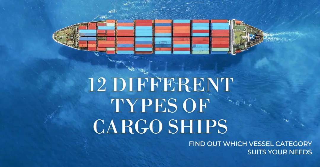 Types of Cargo Ships: Understanding 12 Different Vessel Categories