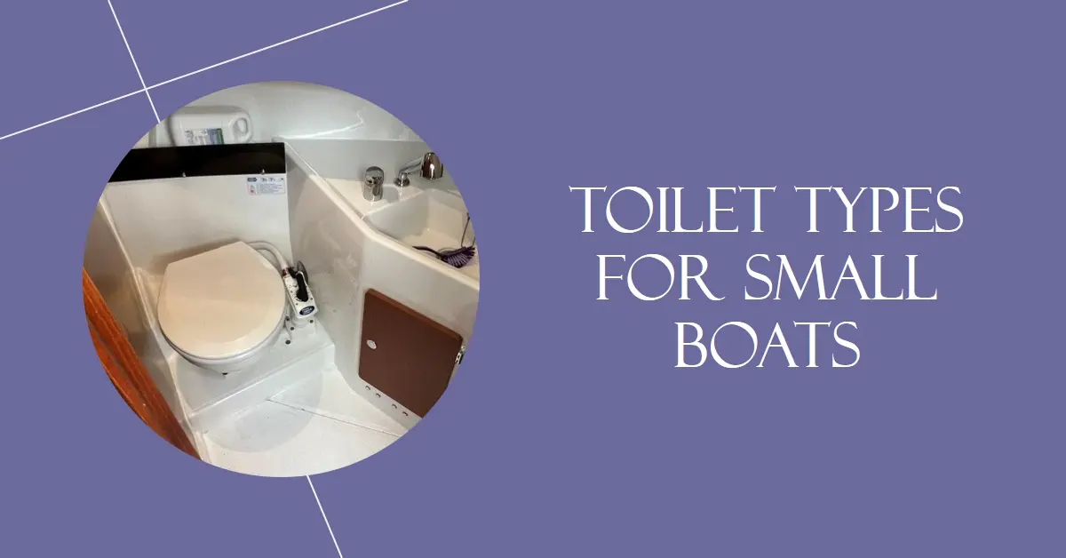 Toilet Types for Small Boats: Compact Solutions for Marine Sanitation