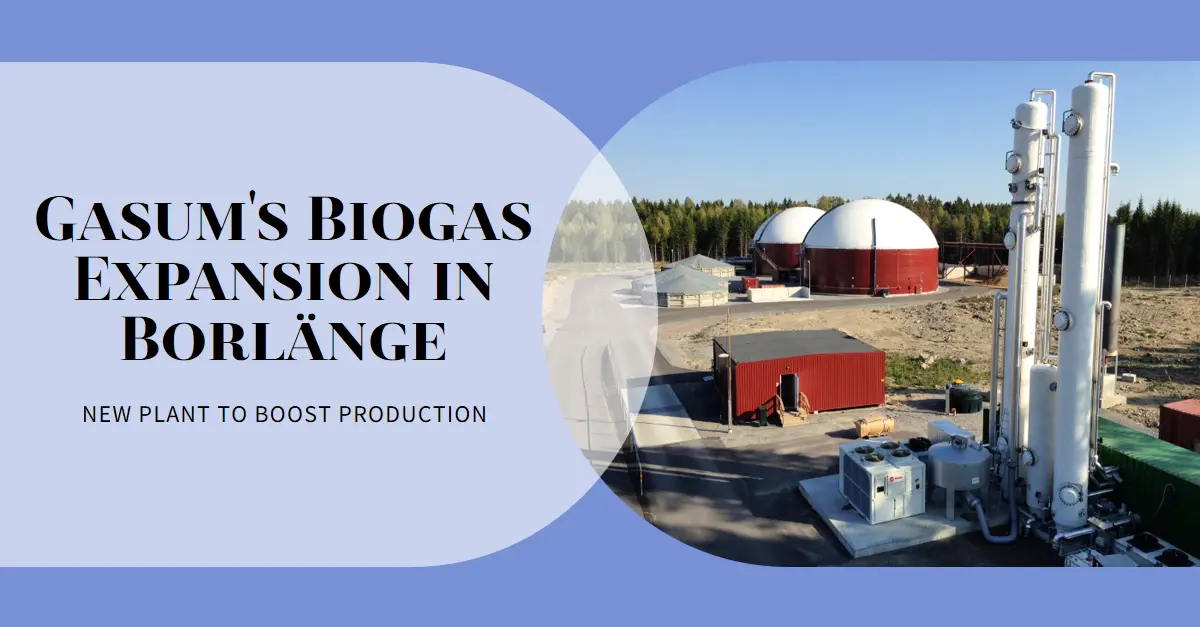Gasum’s Ambitious Expansion in Biogas Production with New Plant in Borlänge, Sweden