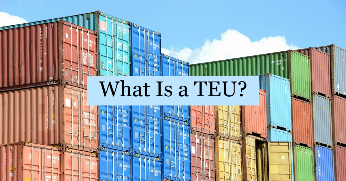 What Is a TEU In Regards to Marine Shipping?