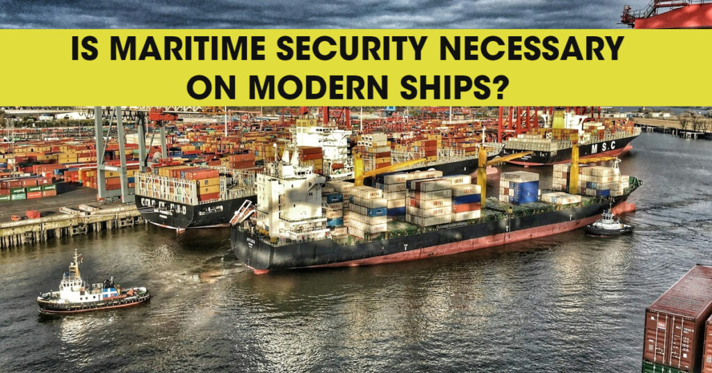 Is Maritime Security Necessary on Modern Ships?