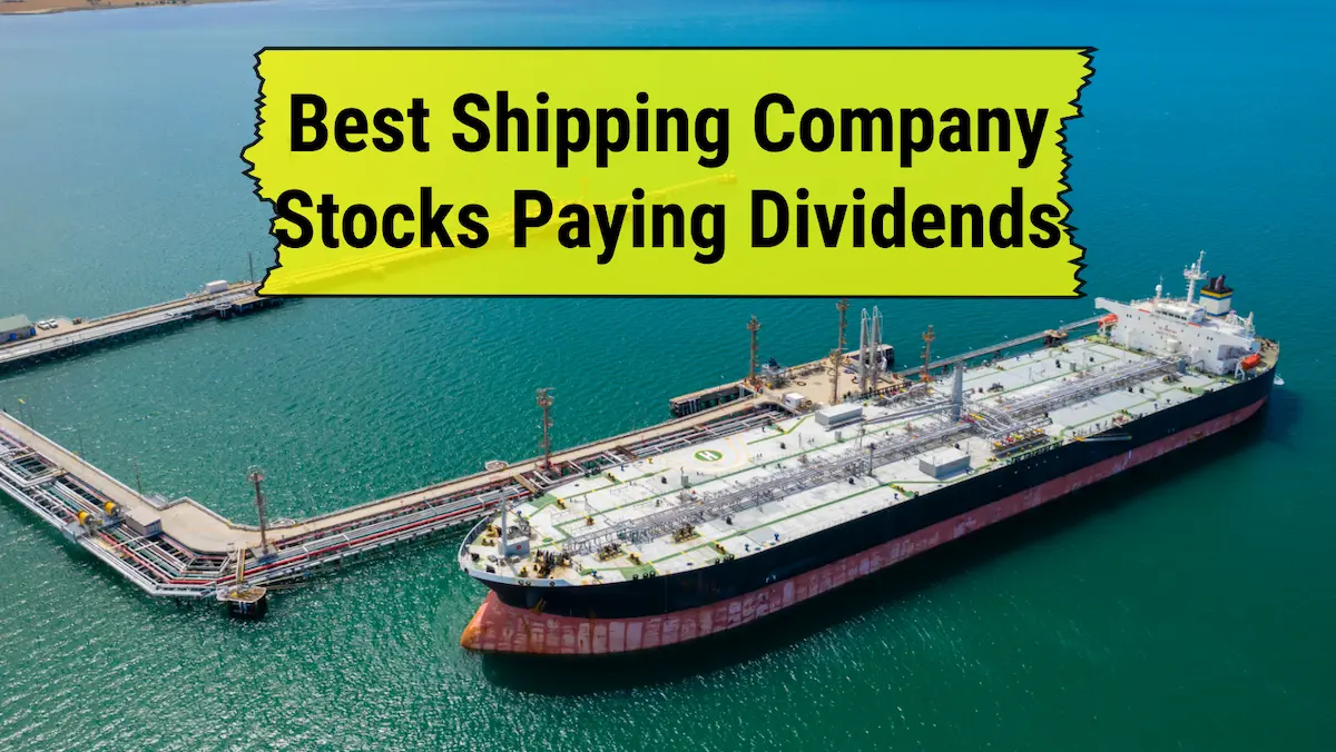 Top 10 Best Shipping Company Stocks with High Dividend Yields for Reliable Income